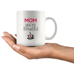 ‘Mom You are Brewtiful’ Mother’s Day Mug - Image 7